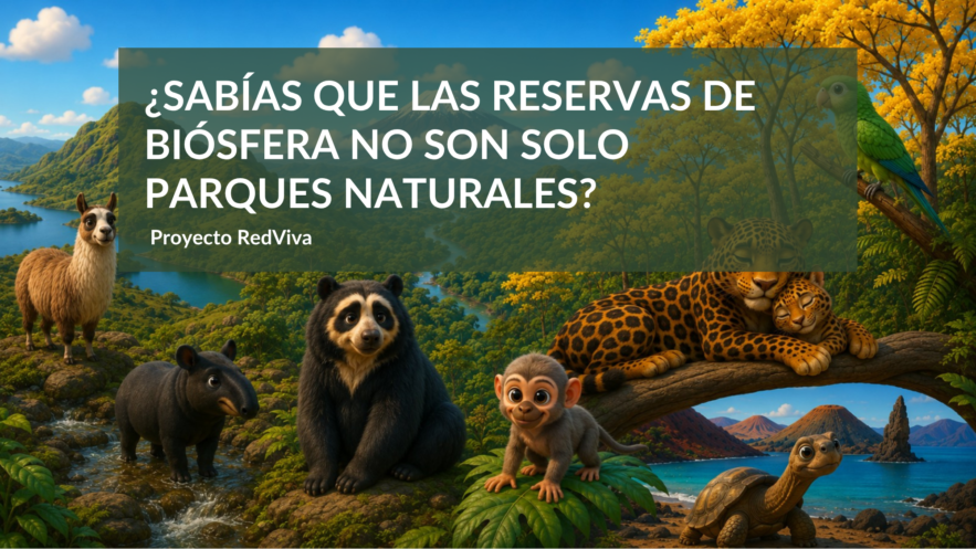 ¿Sabías que las Reservas de Biósfera no son solo parques naturales?